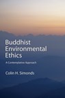 Buddhist Environmental Ethics - Colin H. (University of Alberta) Simonds - 9798855804980