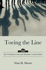 Toeing the Line: The Us Supreme Court and Affirmative Action Politics - Nina M. Moore - 9798855805550