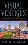 Visual Vestiges - Charles (Iowa State University) Kostelnick - 9798855805963