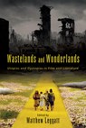 Wastelands and Wonderlands: Utopias and Dystopias in Film and Literature - Matthew Leggatt - 9798855806243