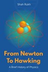 From Newton to Hawking: A Brief History of Physics - Shah Rukh - 9798856120690