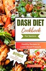 Dash Diet Cookbook for Seniors: Healthy Recipes to Lower Blood Pressure - Lincoln Kimmons - 9798856235448