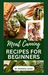 Meat Canning Recipes for Beginners: Quick and Easy Methods for Preserving and Pressure Canning Meat - Kimberly Carlos - 9798856355160