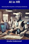 AI in HR: Enhancing Talent Acquisition and Employee Satisfaction - Amelia Underwood - 9798856360515