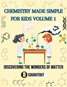 Chemistry Made Simple for Kids Volume 1: Discovering the Wonders of Matter - David Soughtout - 9798856583396