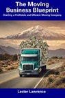 The Moving Business Blueprint: Starting a Profitable and Efficient Moving Company - Lester Lawrence - 9798856606064