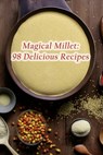 Magical Millet: 98 Delicious Recipes - Culinary Crossfit Togo - 9798857041857