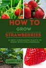 How to Grow Strawberries: 31 best companion plants to grow with strawberries - Larry Pat - 9798857466629