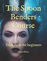 The Spoon Benders Course: Telekinesis for beginners - Sophia Wilson - 9798857709542