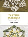 Tatting Mastery: The Ultimate Book for Beginners, Create Stunning Necklaces - Ian W. Jonathan - 9798857956885