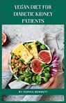 Vegan Diet for Diabetic Kidney Patients: Easy and Delicious Recipes for a Healthy Lifestyle - Sophia Bennett - 9798859824137