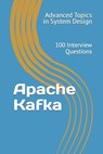 Apache Kafka: 100 Interview Questions - X. Y. Wang - 9798859920327