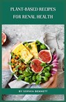 Plant-Based Recipes for Renal Health - Sophia Bennett - 9798859936168