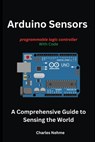 Arduino Sensors: A Comprehensive Guide to Sensing the World - Charles Nehme - 9798860257757