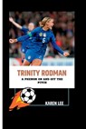 Trinity Rodman: A Phenom On and Off the Pitch - Karen Lee - 9798861420952
