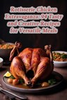 Rotisserie Chicken Extravaganza: 94 Tasty and Creative Recipes for Versatile Meals - The Urban Grill - 9798861610575