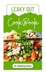 Leaky Gut Cookbook: Specially Selected Recipes for Healing Your Gut and Improving Digestive Health - Kimberly Carlos - 9798861863155