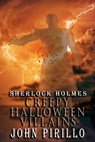 Sherlock Holmes, Creepy Halloween Villains - John Pirillo - 9798862216066