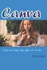 Canva: Create and design logo, flyer, book covers etc - Key Usen - 9798862271096