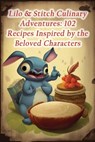Lilo & Stitch Culinary Adventures: 102 Recipes Inspired by the Beloved Characters - Tempting Tasty Toppings Nii - 9798862580310