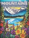 Mountains Large Print Adult Coloring Book: A Relaxing Mountain Landscape Coloring Adventure - Creative Coloring - 9798862909401