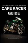 Cafe Racer Guide: Turning Dreams Into Machines - Cafe Racer Garage - 9798863254760