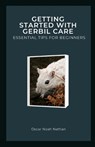 Getting Started with Gerbil Care - Oscar Noah Nathan - 9798863384405