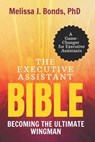 The Executive Assistant Bible: Becoming The Ultimate Wingman - Melissa J. Bonds - 9798863543734