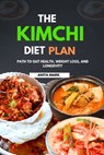 The Kimchi Diet Plan: Path to Gut Health, Weight Loss, and Longevity - Anita Mark - 9798863764702