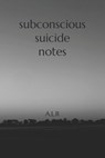 Subconscious Suicide Notes - A. L. Roberts - 9798863829739