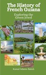 The History of French Guiana: Exploring the Green Jewel - Einar Felix Hansen - 9798863965642