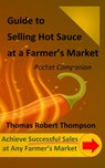 Guide to Selling Hot Sauce at a Farmer's Market: Pocket Companion - Thomas Robert Thompson - 9798864101421