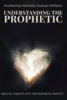 Understanding The Prophetic - Archbishop Nicholas Duncan-Williams - 9798864107904