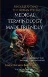 Medical Terminology Made Friendly: Understanding The Human System - James Edwards Bonds - 9798864337967