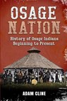 Osage Nation: History of Osage Indians beginning to Present - Adam Cline - 9798864407288