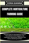 Complete Horticulture Farming Guide: Essential Guide For Both Beginners And Pro: Plant Selection And Propagation, Soil Preparation, Planting Tips, Pol - Cora Gianna - 9798864453308