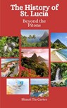 The History of St. Lucia: Beyond the Pitons - Einar Felix Hansen - 9798864531693