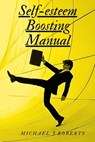 Self-Esteem Boosting Manual - Michael Roberts - 9798865177135