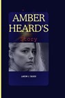 Amber Heard's story: The Unvarnished Truth - Lavern J. Tasker - 9798865241324