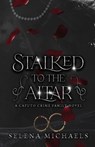 Stalked to the Altar: A Dark Italian Mafia Standalone - Selena Michaels - 9798865565116