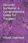 Discover Suriname: A Comprehensive Guide for Travelers - Vikash Dabriwal - 9798865650416