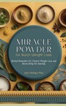 Miracle Powder for Quick Weight Loss: Herbal Remedies for Natural Weight Loss and Burns Belly Fat Quickly - Dan Phillips - 9798866131945