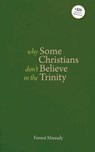 Why Some Christians Don't Believe in the Trinity - Forrest Maready - 9798866206407
