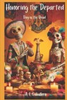 Honoring the Departed: El Día de Los Muertos: Day of the Dead - A. E. Caballero - 9798866207183