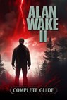 Alan Wake 2 Complete Guide: Tips, Tricks, Strategies and much more - Taneli Parnela - 9798866335312