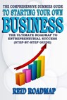 The Comprehensive Dummies Guide to Starting Your Own Business: The Ultimate Roadmap to Entrepreneurial Success (Step-by-step guide) - Reid Roadmap - 9798866529896