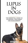 Lupus in Dogs: The Essential Guide to Diagnosis, Treatment and Management - Linda Chavez - 9798866551156