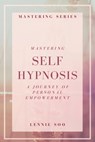 Mastering Self Hypnosis: A Journey of Personal Empowerment - Lennie Soo - 9798866577682
