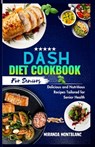 Dash Diet Cookbook for Seniors: Delicious and Nutritious Recipes Tailored for Senior Health - Miranda Montblanc - 9798866667635
