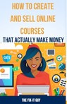 How to Create and Sell Online Courses That Actually Make Money: A Step-by-Step Guide to Creating and Selling Profitable Online Courses with SEO Strate - The Fix-It Guy - 9798866722280